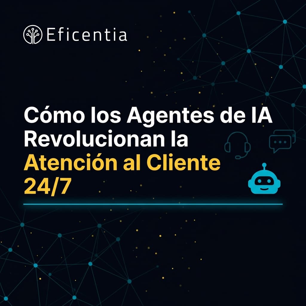 Cómo los Agentes de IA Revolucionan la Atención al Cliente 24/7