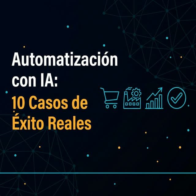 Automatización con IA: 10 Casos de Éxito Reales con Resultados Medibles